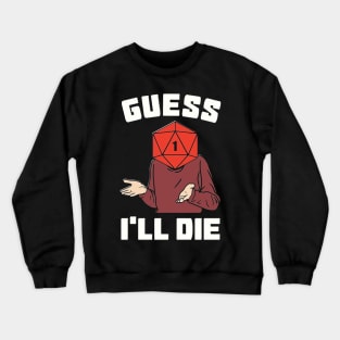 Guess I'll Die Crewneck Sweatshirt